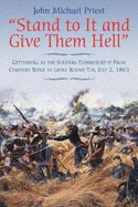 Stand to It and Give Them Hell: Gettysburg as the Soldiers Experienced It from Cemetery Ridge to Little Round Top, July 2, 1863