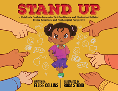 Stand Up: A Children's Guide to Improving Self-Confidence and Eliminating Bullying: From a Behavioral and Psychological Perspective