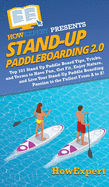 Stand Up Paddleboarding 2.0: Top 101 Stand Up Paddle Board Tips, Tricks, and Terms to Have Fun, Get Fit, Enjoy Nature, and Live Your Stand-Up Paddle Boarding Passion to the Fullest From A to Z!
