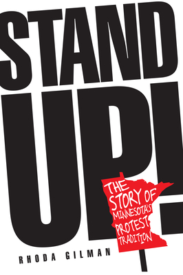 Stand Up!: The Story of Minnesota's Protest Tradition - Gilman, Rhoda R