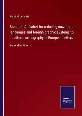 Standard Alphabet for reducing unwritten languages and foreign graphic systems to a uniform orthography in European letters: Second edition - Lepsius, Richard