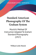 Standard American Phonography Of The Graham System: Musick's Method Of Instruction Adapted To Graham Standard Phonography (1917)