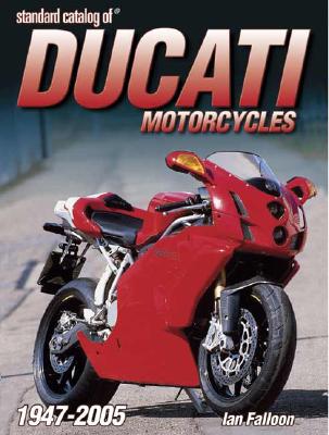 Standard Catalog of Ducati Motorcycles 1946-2005 - Falloon, Ian, Dr.