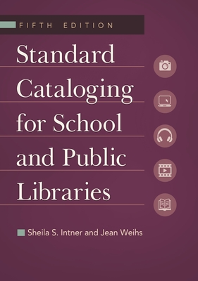 Standard Cataloging for School and Public Libraries - Intner, Sheila S, and Weihs, Jean