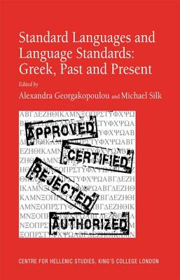 Standard Languages and Language Standards - Greek, Past and Present - Silk, Michael, and Georgakopoulou, Alexandra (Editor)