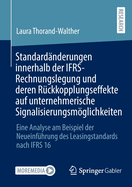 Standard?nderungen innerhalb der IFRS-Rechnungslegung und deren R?ckkopplungseffekte auf unternehmerische Signalisierungsmglichkeiten: Eine Analyse am Beispiel der Neueinf?hrung des Leasingstandards nach IFRS 16