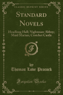 Standard Novels: Headlong Hall; Nightmare Abbey; Maid Marian; Crotchet Castle (Classic Reprint)