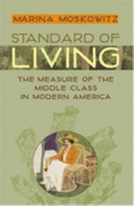 Standard of Living: The Measure of the Middle Class in Modern America - Moskowitz, Marina, Professor