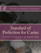 Standard of Perfection for Cavies: A Guide To Varieties of Guinea Pigs