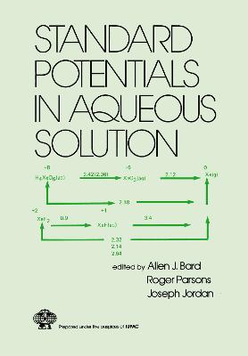 Standard Potentials in Aqueous Solution - Bard, Allen J, and Parsons, Roger, and Jordan, Joseph