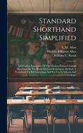 Standard Shorthand Simplified: A Complete Exposition Of The Modern Pitman-graham Shorthand By The Word Method Or Sentence Method, A Text-book For Self Instruction And For Use In Schools And Colleges