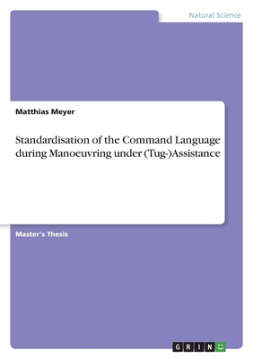 Standardisation of the Command Language during Manoeuvring under (Tug-)Assistance - Meyer, Matthias