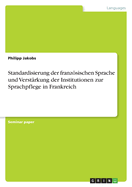 Standardisierung Der Franzosischen Sprache Und Verstarkung Der Institutionen Zur Sprachpflege in Frankreich