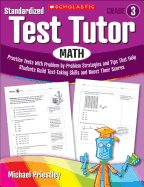Standardized Test Tutor: Math, Grade 3: Practice Tests with Problem-By-Problem Strategies and Tips That Help Students Build Test-Taking Skills and Boost Their Scores