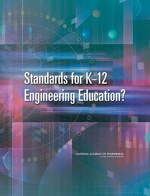 Standards for K-12 Engineering Education? - National Research Council, and Committee on Standards for K-12 Engineering Education