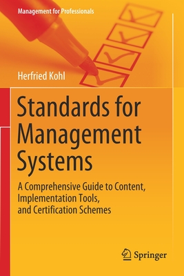 Standards for Management Systems: A Comprehensive Guide to Content, Implementation Tools, and Certification Schemes - Kohl, Herfried