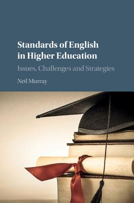 Standards of English in Higher Education: Issues, Challenges and Strategies - Murray, Neil