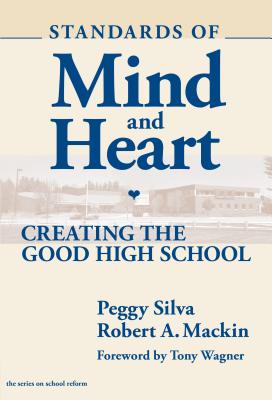 Standards of Mind and Heart: Creating the Good High School - Silva, Peggy C, and Mackin, Robert A, and Wagner, Tony (Foreword by)