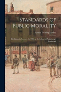 Standards of Public Morality: The Kennedy Lectures for 1906, in the School of Philanthropy Conducted