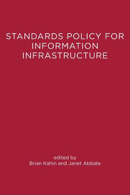 Standards Policy for Information Infrastructure - Kahin, Brian (Editor), and Abbate, Janet (Editor)
