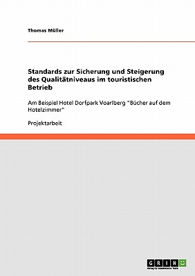 Standards zur Sicherung und Steigerung des Qualit?tniveaus im touristischen Betrieb: Am Beispiel Hotel Dorfpark Voarlberg "B?cher auf dem Hotelzimmer" - M?ller, Thomas