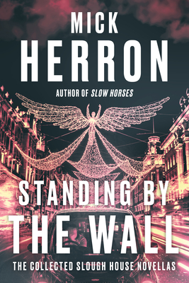 Standing by the Wall: The Collected Slough House Novellas - Herron, Mick