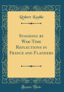Standing by War-Time Reflections in France and Flanders (Classic Reprint)
