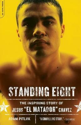 Standing Eight: The Inspiring Story of Jesus El Matador Chavez, Who Became Lightweight Champion of the World - Pitluk, Adam