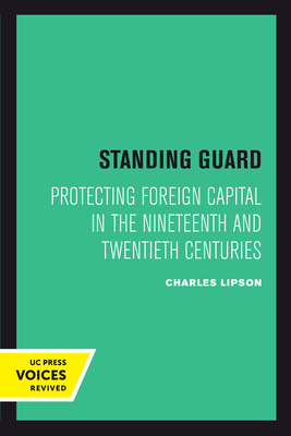 Standing Guard: Protecting Foreign Capital in the Nineteenth and Twentieth Centuries Volume 11 - Lipson, Charles