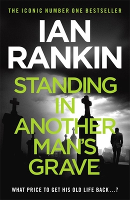 Standing in Another Man's Grave: From the iconic #1 bestselling author of A SONG FOR THE DARK TIMES - Rankin, Ian