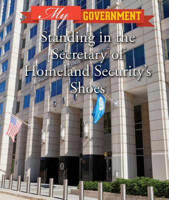 Standing in the Secretary of Homeland Security's Shoes - Shoup, Kate