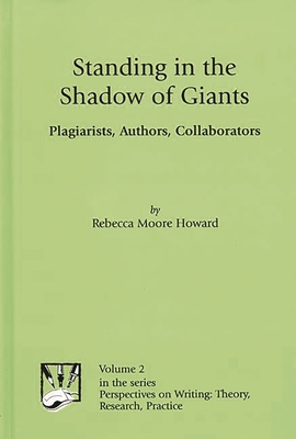 Standing in the Shadow of Giants: Plagiarists, Authors, Collaborators - Howard, Rebecca