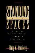 Standing in the Spaces: Essays on Clinical Process Trauma and Dissociation - Bromberg, Philip M