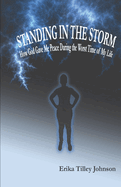 Standing in the Storm: How God Gave Me Peace During the Worst Time of My Life