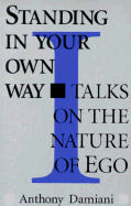 Standing in Your Own Way: Talks on the Nature of Ego