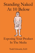 Standing Naked at 10 Below: Exposing Your Product in the Media for Free