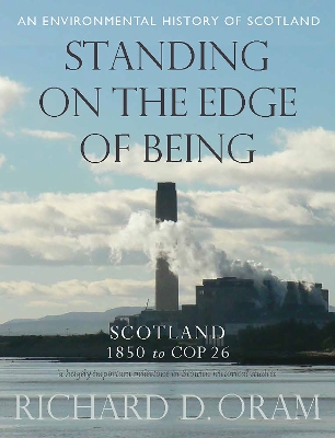 Standing on the Edge of Being: Scotland 1850 to COP 26 - Oram, Richard D.