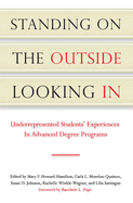 Standing on the Outside Looking in: Underrepresented Students' Experiences in Advanced Degree Programs