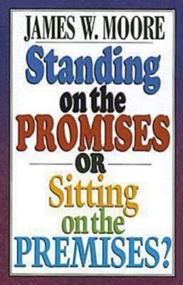 Standing on the Promises or Sitting on the Premises? - Moore, James W, Pastor
