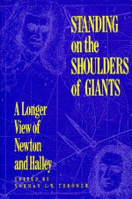 Standing on the Shoulders of Giants: A Longer View of Newton and Halley - Thrower, Norman J W (Editor)