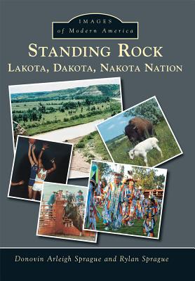 Standing Rock: Lakota, Dakota, Nakota Nation - Sprague, Donovin Arleigh