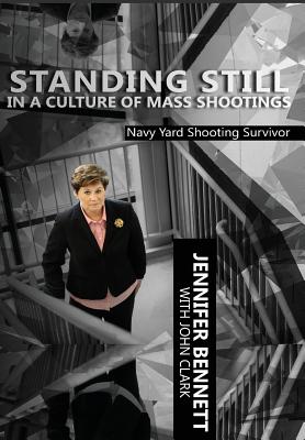Standing Still in a Culture of Mass Shootings - Bennett, Jennifer, and Clark, John F