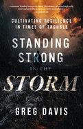 Standing Strong in the Storm: Cultivating Resilience In Times Of Trouble