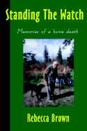 Standing the Watch: Memories of a Home Death - Brown, Rebecca, M.D