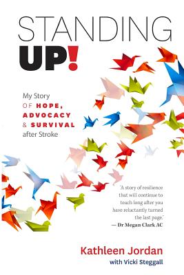 Standing Up!: My Story of Hope, Advocacy and Survival After Stroke - Jordan, Kathleen with Steggall, Vicki