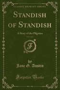 Standish of Standish, Vol. 1 of 2: A Story of the Pilgrims (Classic Reprint)
