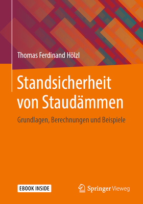 Standsicherheit Von Staudmmen: Grundlagen, Berechnungen Und Beispiele - Hlzl, Thomas Ferdinand
