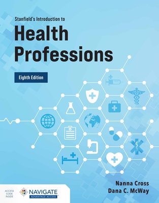 Stanfield's Introduction to Health Professions with Navigate Advantage Access - Cross, Nanna, and McWay, Dana