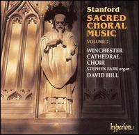 Stanford: Sacred Choral Music, Vol. 2 "The Edwardian Years" - Christopher Monks (organ); David Hill (organ); Stephen Farr (organ); Winchester Cathedral Choir (choir, chorus)