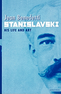 Stanislavski: His Life and Art: A Biography